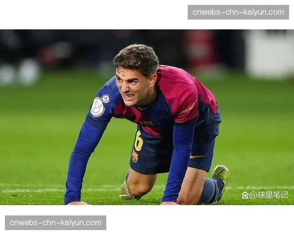 深度：加维重伤回归后，他在巴萨中场体系中的角色与挑战
